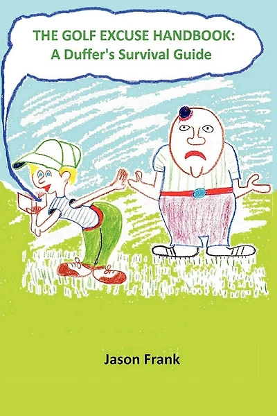 The Golf Excuse Handbook: A Duffer's Survival Guide