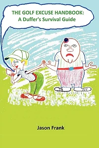 The Golf Excuse Handbook: A Duffer's Survival Guide