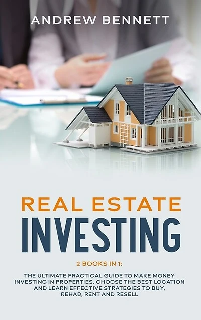 Real Estate Investing: 2 Books In 1: The Ultimate Practical Guide To Make Money Investing In Properties. Choose The Best L