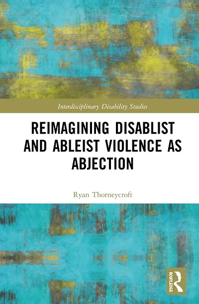 Reimagining Disablist and Ableist Violence as Abjection