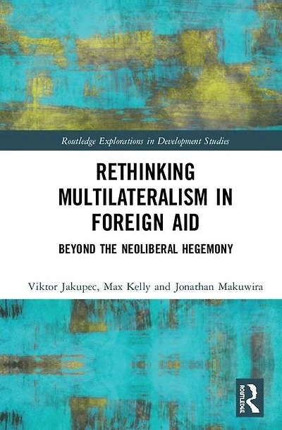 Rethinking Multilateralism Foreign Aid: Beyond the Neoliberal Hegemony