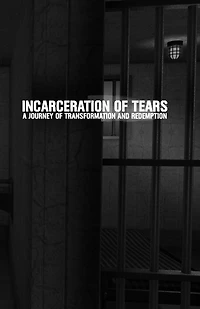 Incarceration of Tears: A Journey of Transformation and Redemption