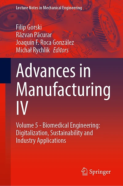 Advances in Manufacturing IV: Volume 5 - Biomedical Engineering: Digitalization, Sustainability and Industry Application: Volume 5 - Biomedical Engineering: Digitalization, Sustainability and Industry Applications