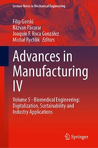 Advances in Manufacturing IV: Volume 5 - Biomedical Engineering: Digitalization, Sustainability and Industry Application: Volume 5 - Biomedical Engineering: Digitalization