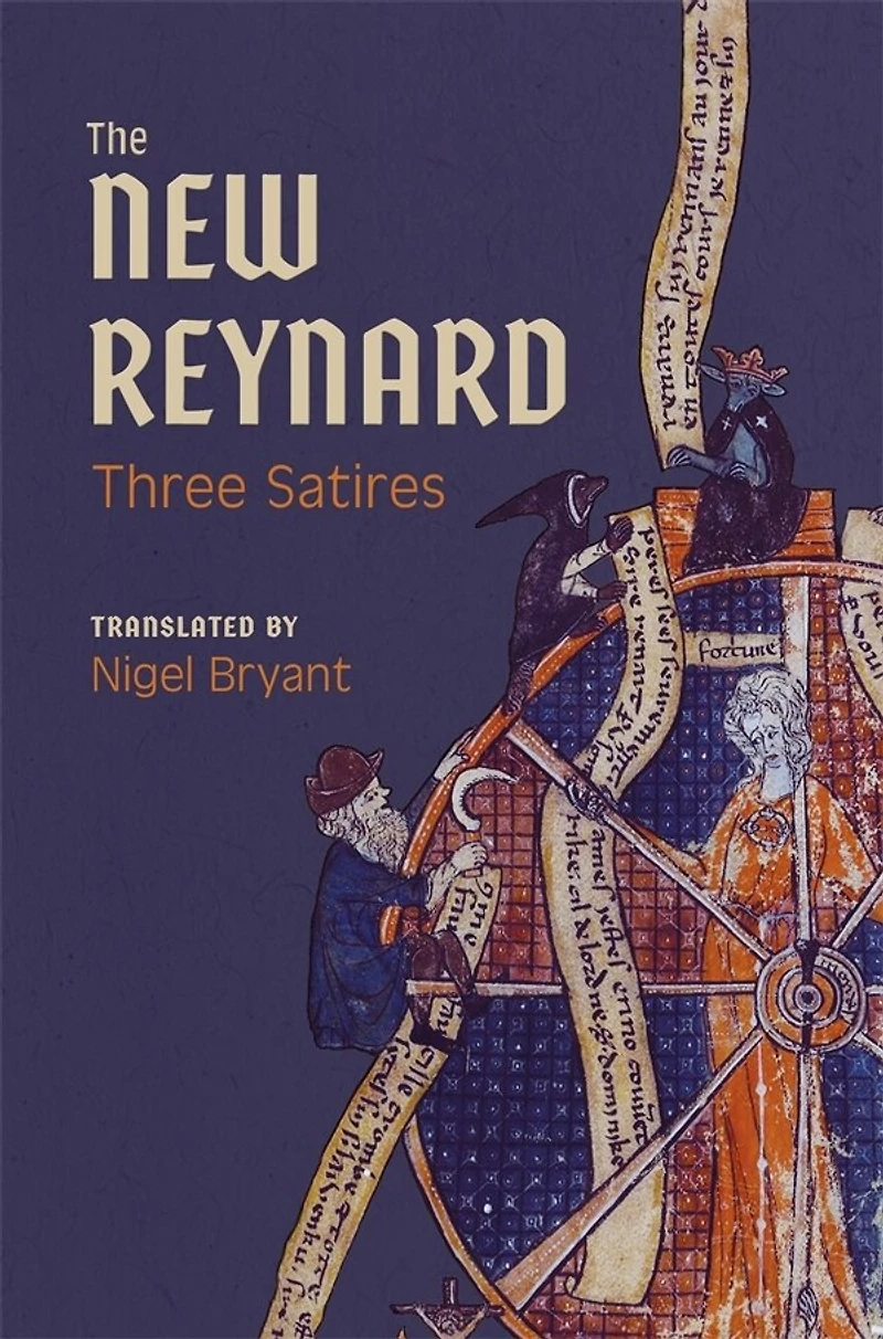 The New Reynard: Three Satires: Renart le Bestourné, Le Couronnement de Renart, Renart le Nouvel