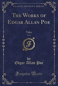 The Works of Edgar Allan Poe, Vol. 1: Tales (Classic Reprint)