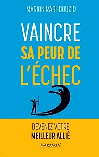 Vaincre sa peur de l'échec: Devenez votre meilleur allié