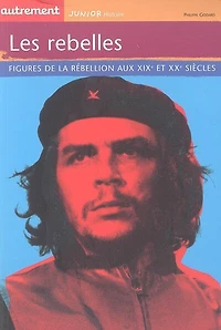 Les rebelles : figures de la rébellion aux XIXe et XXe siècles: figures de la rébellion aux XIXe et XXe siècles