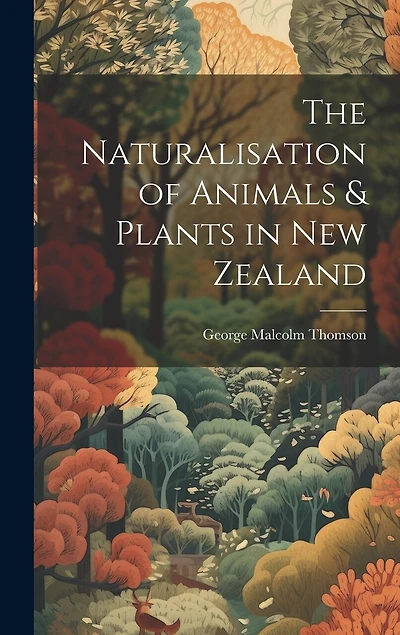 The Naturalisation of Animals & Plants in New Zealand