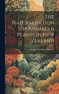 The Naturalisation of Animals & Plants in New Zealand