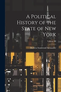 A Political History of the State of New York; Volume III