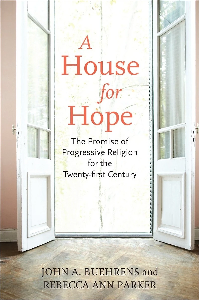 A House for Hope: the Promise of Progressive Religion Twenty-First Century
