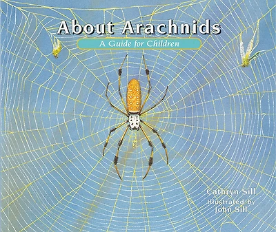 About Arachnids: A Guide for Children (Educational Science Book Spiders, Scorpions, & Other 8-Legged Creatures STEM Learning)