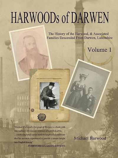 HARWOODs of DARWEN Volume 1: The History of the Harwood Families of Darwen, Lancashire