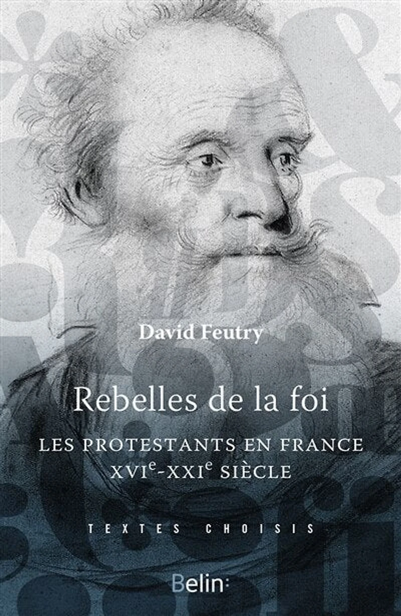 Rebelles de la foi : Les protestants en France, XVIe-XXIe siècle