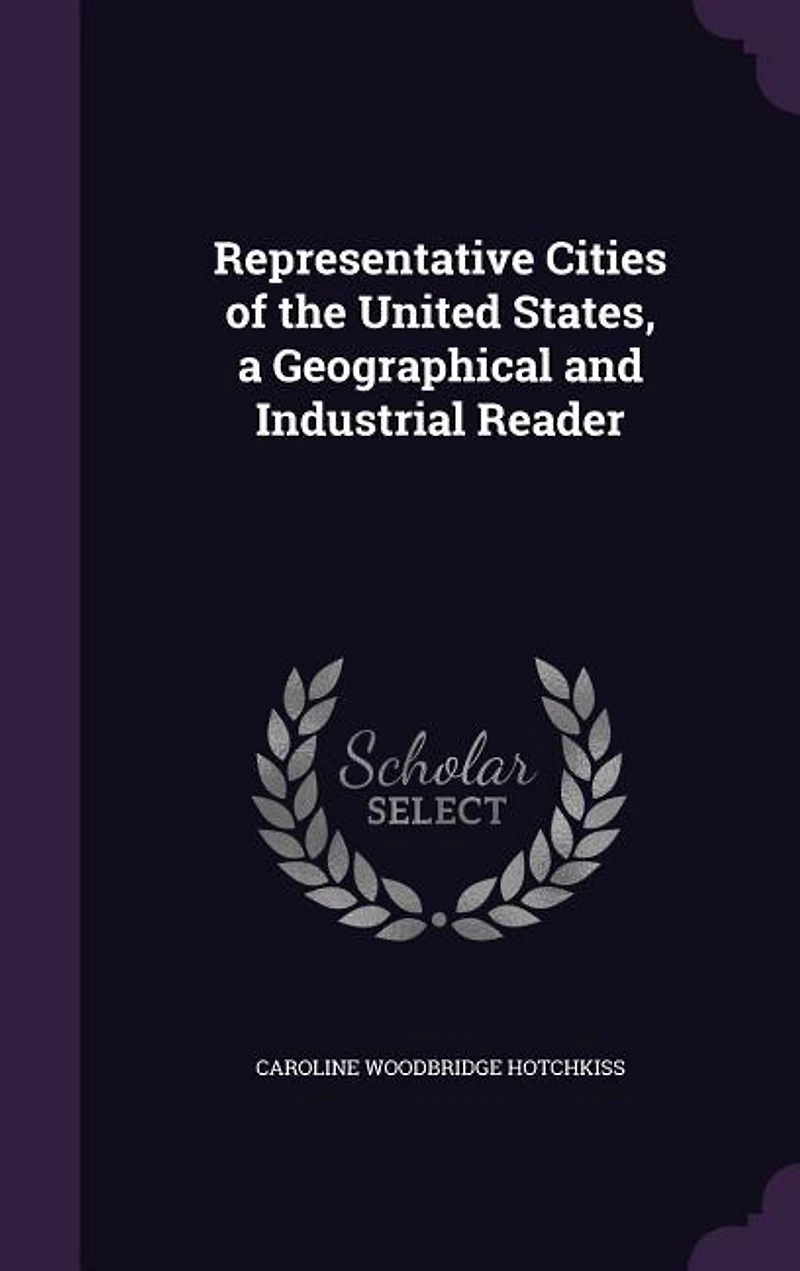 Representative Cities of the United States, a Geographical and Industrial Reader