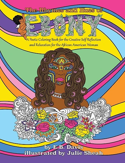 The Rhymes and Hues of Ebony: A Poetic Coloring Book for the Creative Self-Reflection and Relaxation of the African American Woman