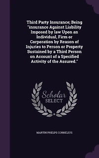 Third Party Insurance: Being Insurance Against Liability Imposed by Law Upon an Individual, Firm or Corporation Reason