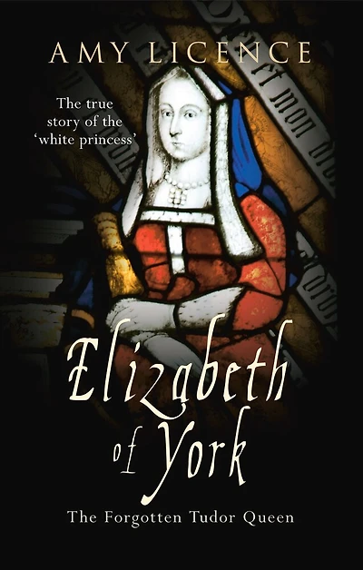 Elizabeth of York: The Forgotten Tudor Queen