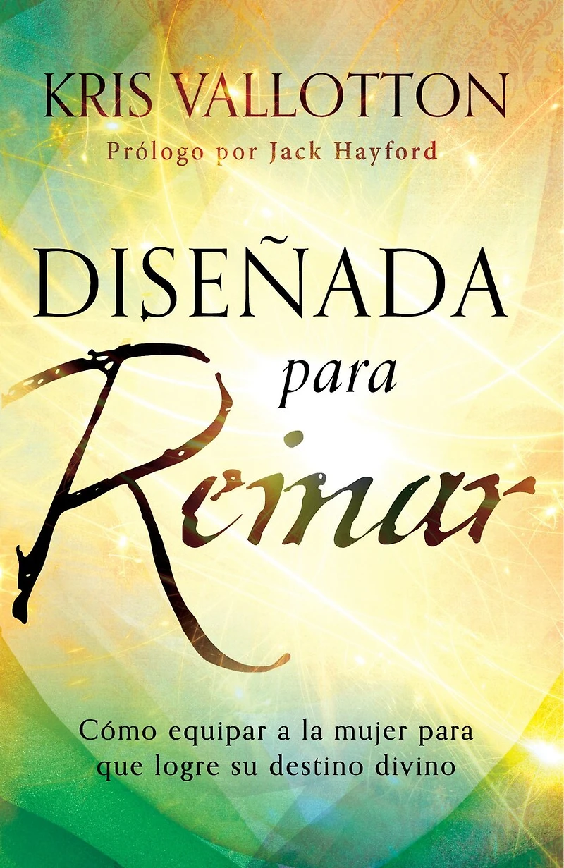 Diseñada para reinar: Cómo equipar a la mujer que logre su destino divino / Fashioned to Reign: Empowering Women Fulfill Their Divine Destiny