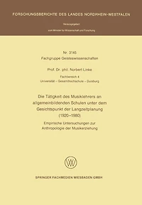 Die Tätigkeit Des Musiklehrers an Allgemeinbildenden Schulen Unter Dem Gesichtspunkt Der Langzeitplanung (1920 - 1980): Empirische Untersuchungen Zur Anthropologie Der Musikerziehung