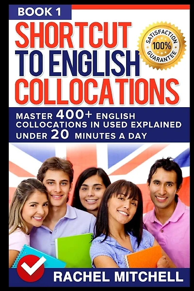 Shortcut To English Collocations: Master 400] English Collocations In Used Explained Under 20 Minutes A Day (book 1)