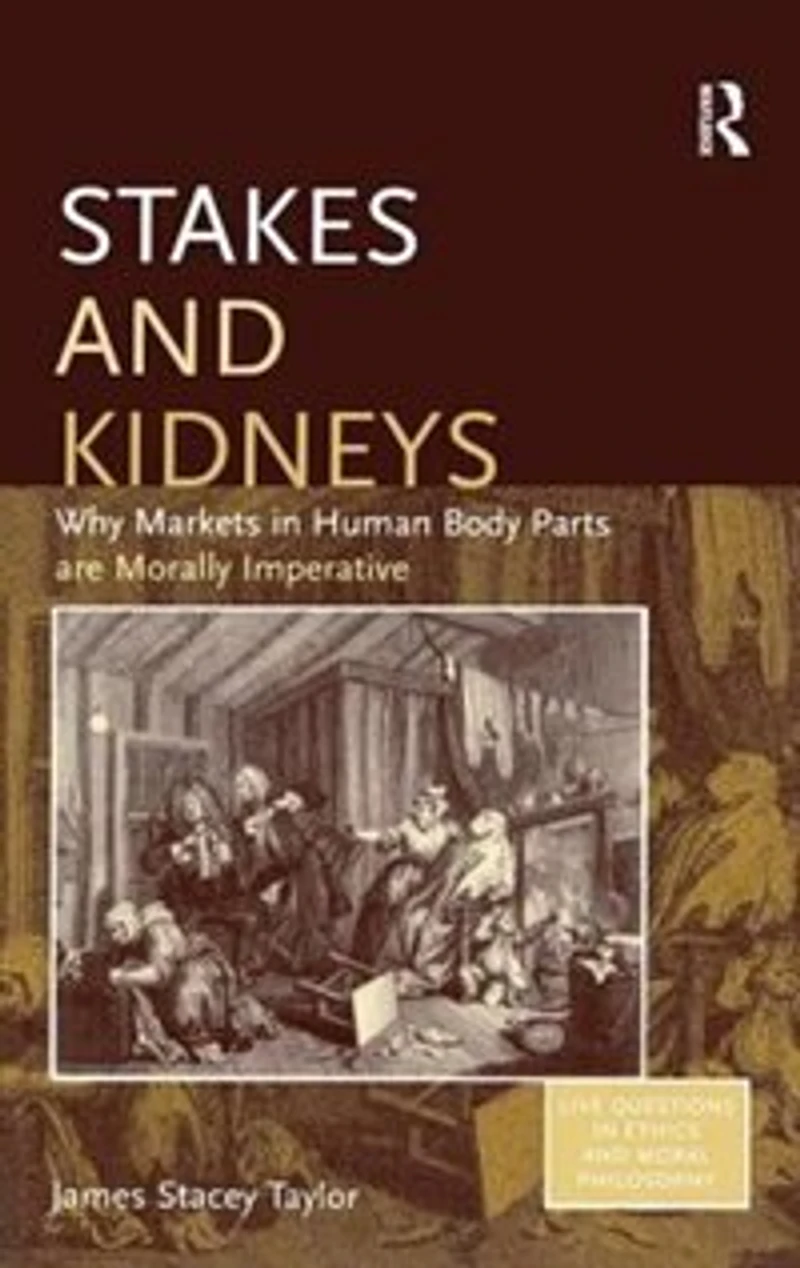 Stakes And Kidneys: Why Markets Human Body Parts Are Morally Imperative
