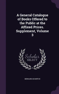 A General Catalogue of Books Offered to the Public at Affixed Prices. Supplement, Volume 3