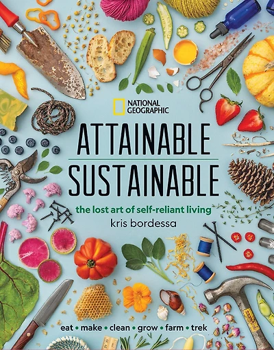 Attainable Sustainable: The Lost Art Of Self-reliant Living