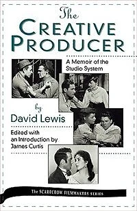 The Creative Producer: A Memoir of the Studio System, by David Lewis
