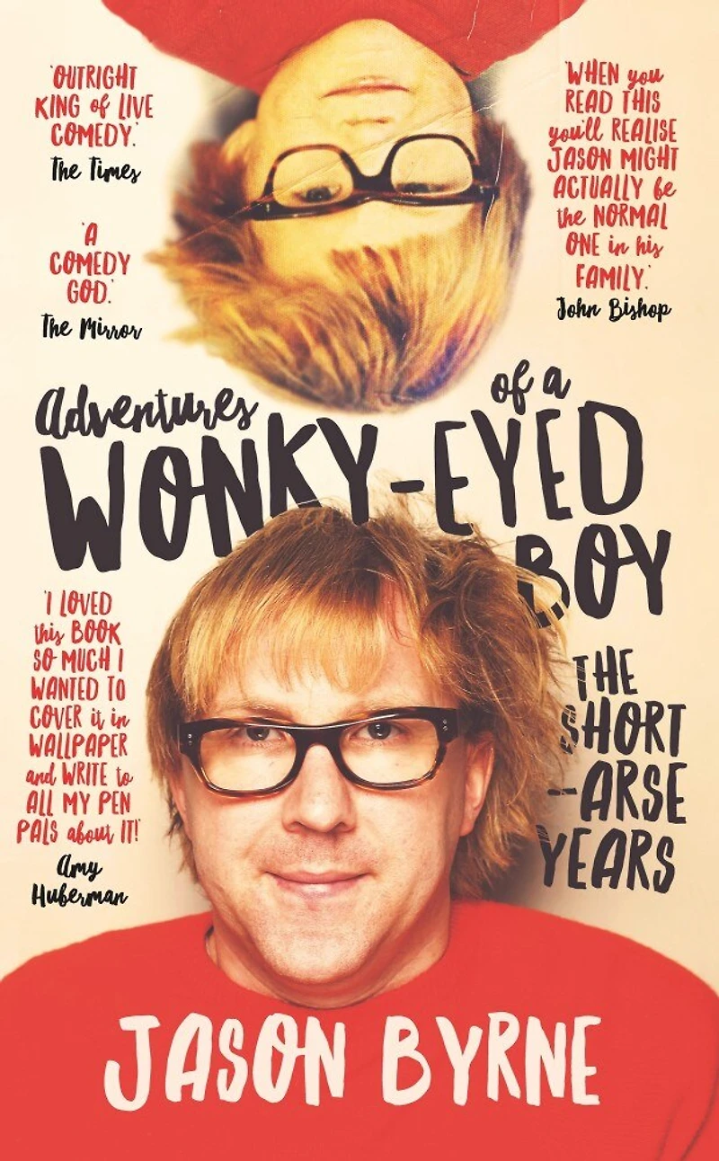 Adventures of a Wonky-Eyed Boy: The Short-Arse Years: Jason Byrne's Memoir