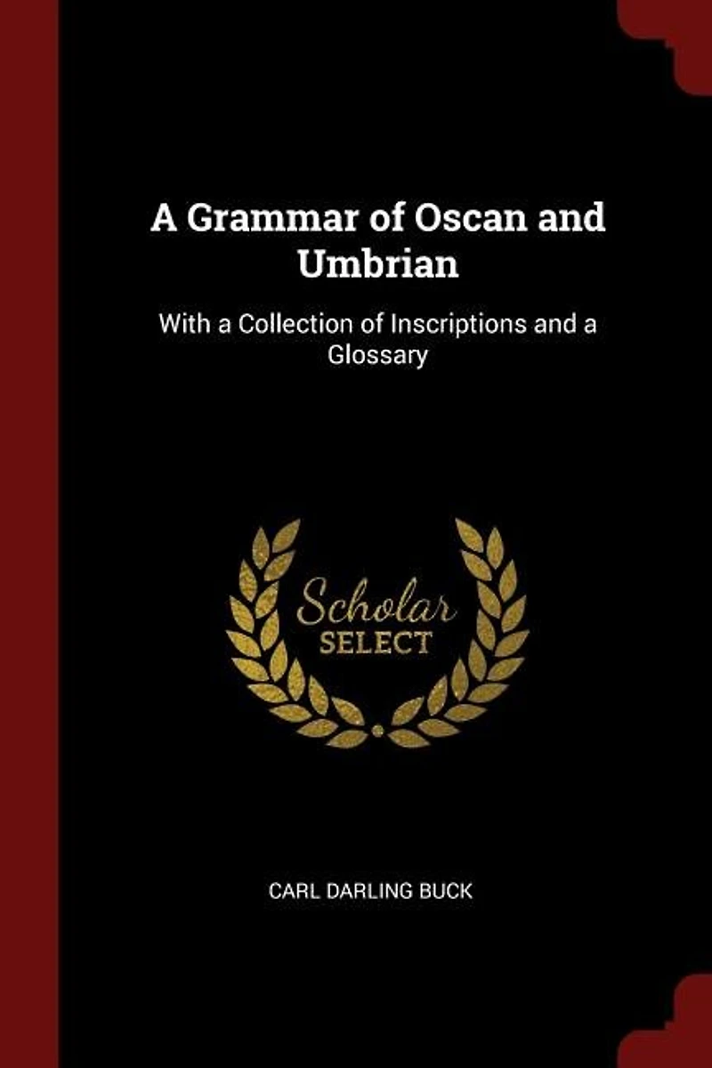 A Grammar of Oscan and Umbrian: With a Collection of Inscriptions and a Glossary