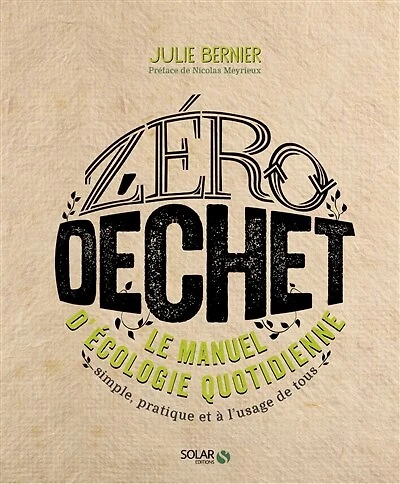 Zéro déchet: le manuel d'écologie quotidienne