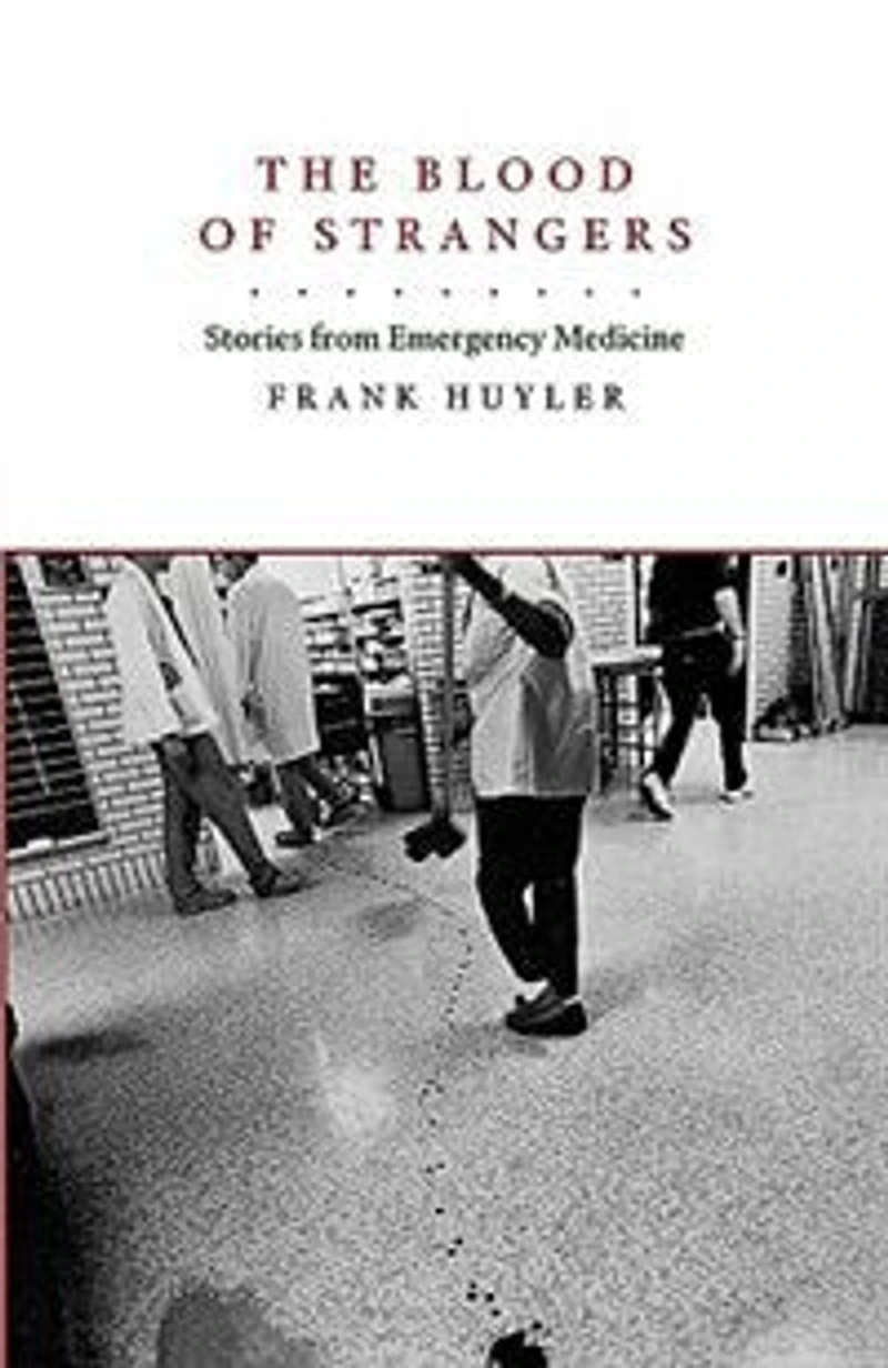 The Blood of Strangers: Stories from Emergency Medicine