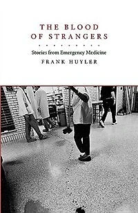 The Blood of Strangers: Stories from Emergency Medicine