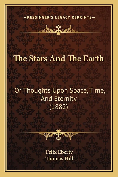 The Stars And The Earth: Or Thoughts Upon Space, Time, And Eternity (1882)