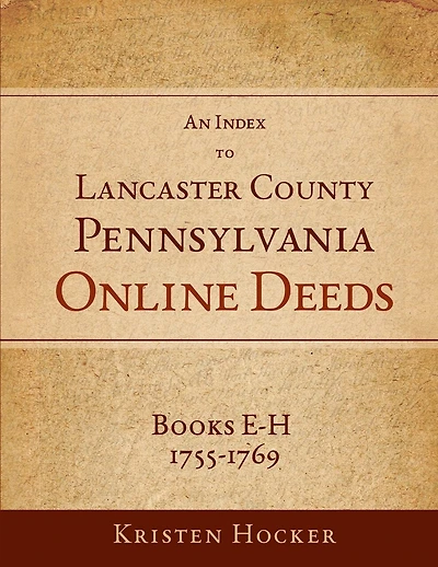 An Index to Lancaster County, PA Online Deeds, Books E-H, 1755-1769