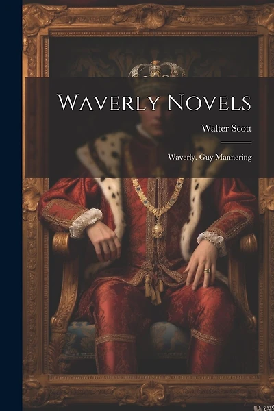 Waverly Novels: Waverly. Guy Mannering