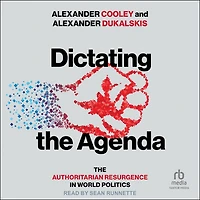Dictating The Agenda: Authoritarian Resurgence World Politics