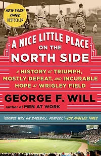 A Nice Little Place on the North Side: History of Triumph, Mostly Defeat, and Incurable Hope at Wrigley Field