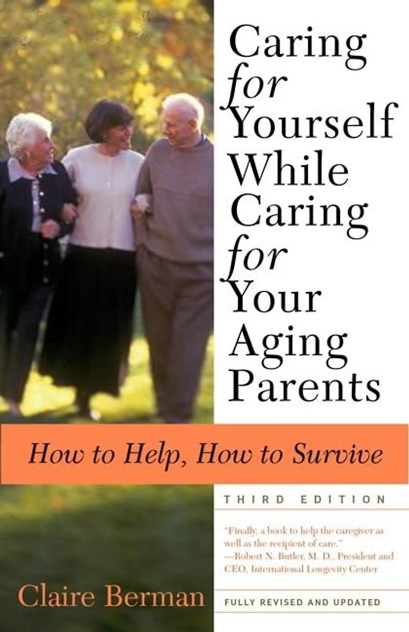 Caring for Yourself While Your Aging Parents, Third Edition: How To Help, Survive
