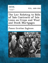 The Law Relating to Bills of Sale Contracts of Sale Liens on Crops and Wool and Stock Mortgages