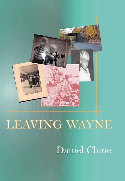 Leaving Wayne: A Story About Overcoming Trauma, Poverty, And Addiction While Growing Up Time Of Radical Change