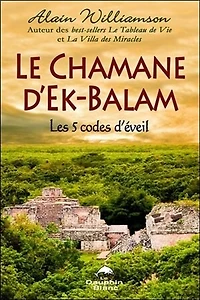 Le chamane d'Ek-Balam: les 5 codes d'éveil