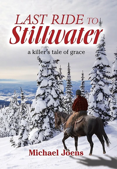 Last Ride To Stillwater: A Killer's Tale Of Grace