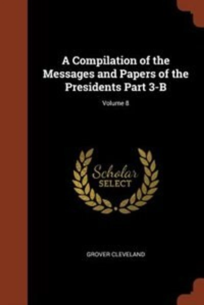 A Compilation of the Messages and Papers Presidents Part 3-A; Volume 8