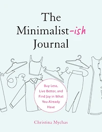 The Minimalist-ish Journal: Buy Less, Live Better, and Find Joy What You Already Have