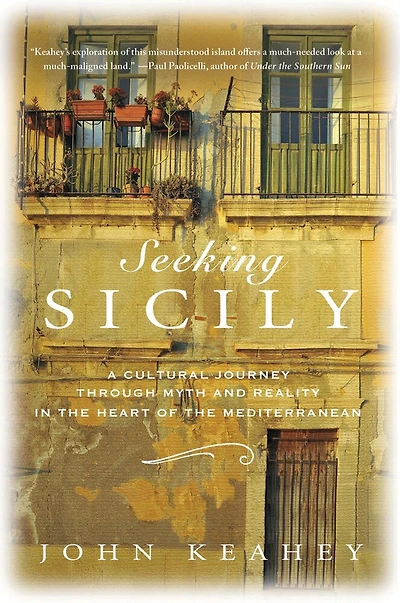 Seeking Sicily: A Cultural Journey Through Myth and Reality the Heart of Mediterranean