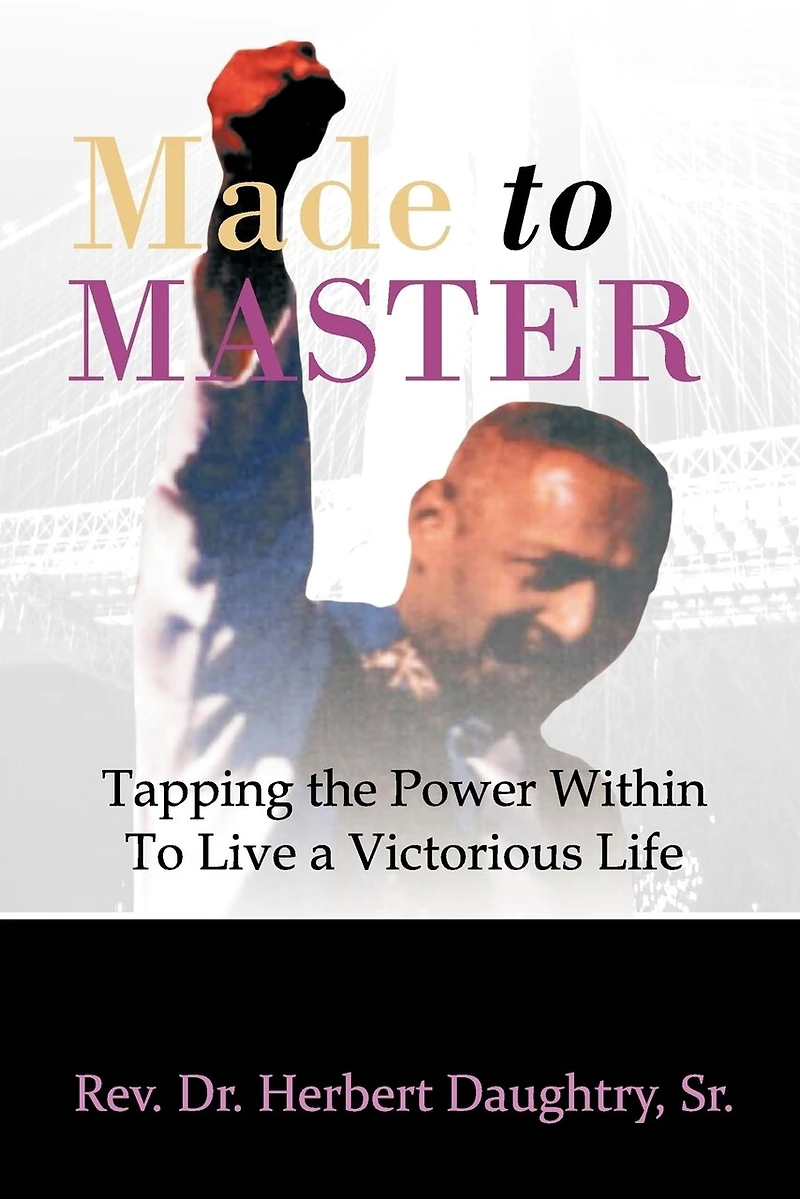 Made To Master: Tapping The Power Within Live Victorious Life