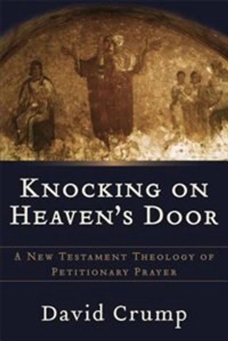 Knocking on Heaven's Door: A New Testament Theology of Petitionary Prayer